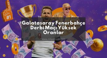 Galatasaray Fenerbahçe Derbi Maçı Yüksek Oranlar